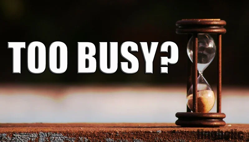 Are You Too Busy For God?