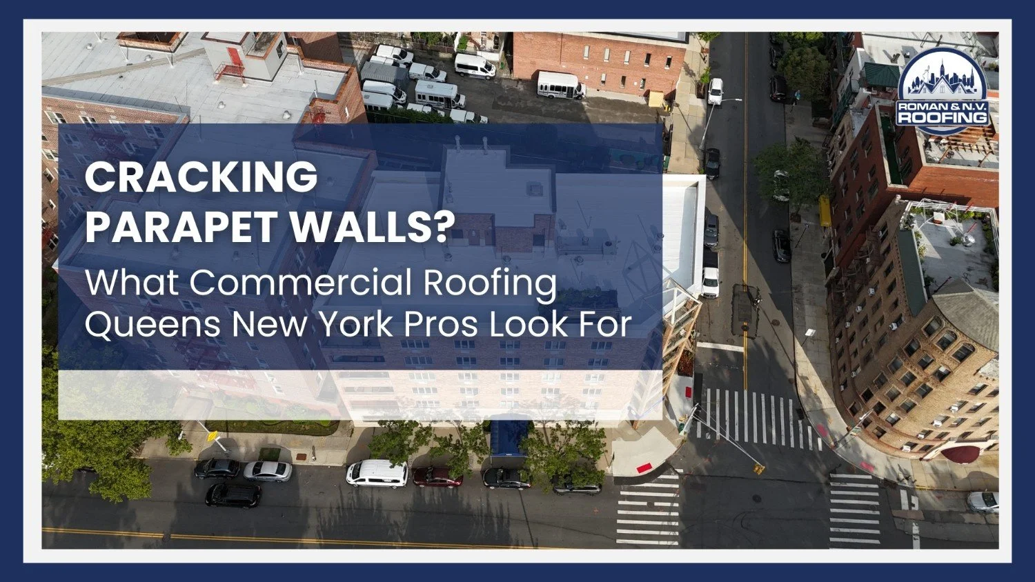 Cracking Parapet Walls? What Commercial Roofing Queens New York Pros Look For