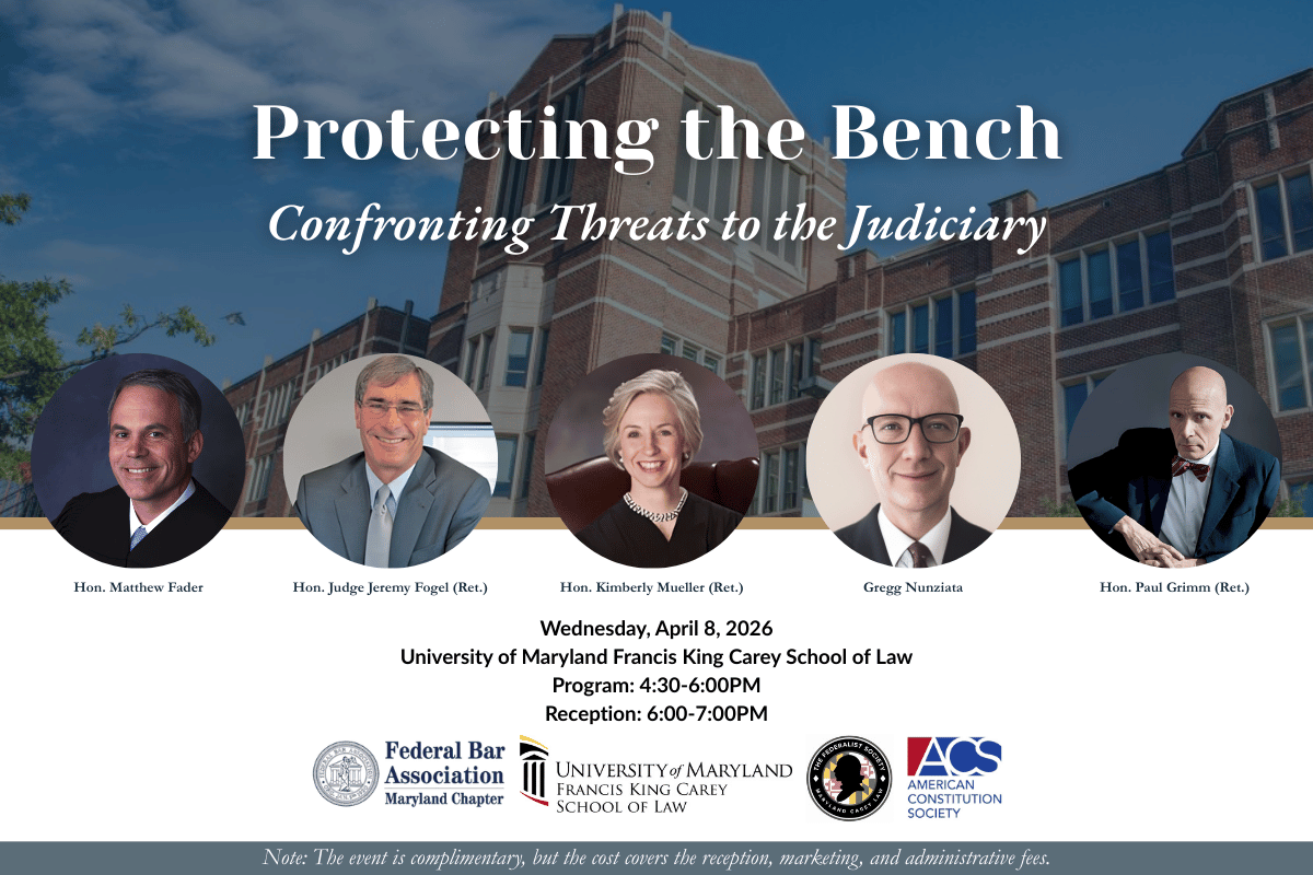 Protecting the Bench: Confronting Threats to the Judiciary federal bar association maryland chapter