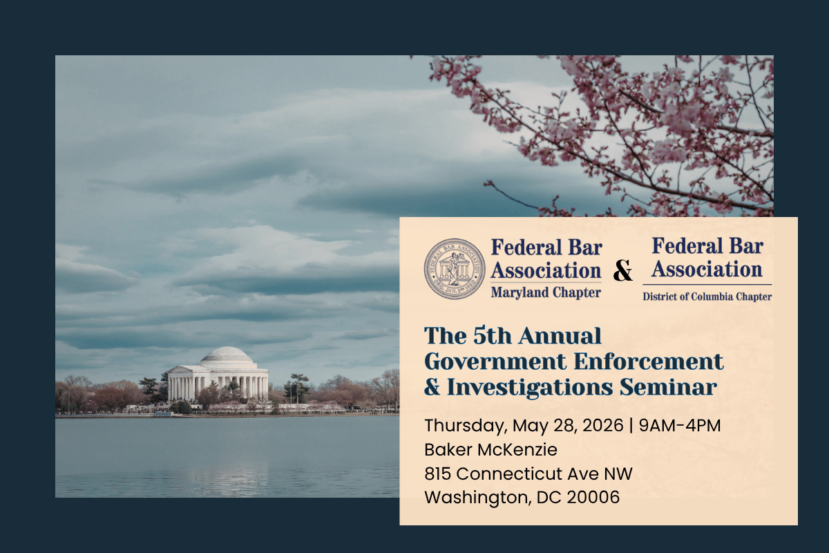 Annual Government Enforcement and Investigations Seminar federal bar association maryland chapter fbamd