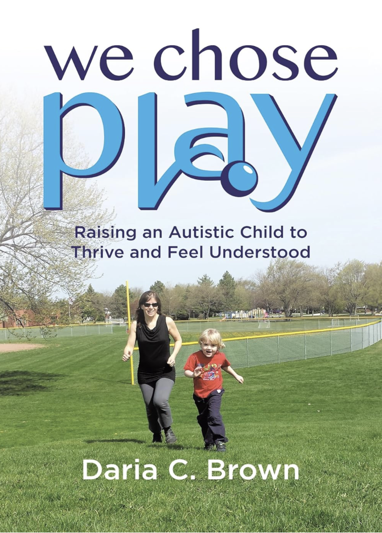 Book cover titled "We Chose Play" with subtitle "Raising an Autistic Child to Thrive and Feel Understood" by Daria C. Brown. The cover features a photo of a woman and a young boy running on a grassy field, with trees and a park in the background.