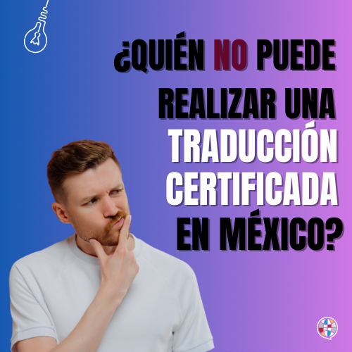 ¿Quién&nbsp;NO&nbsp;puede realizar una traducción certificada en México?