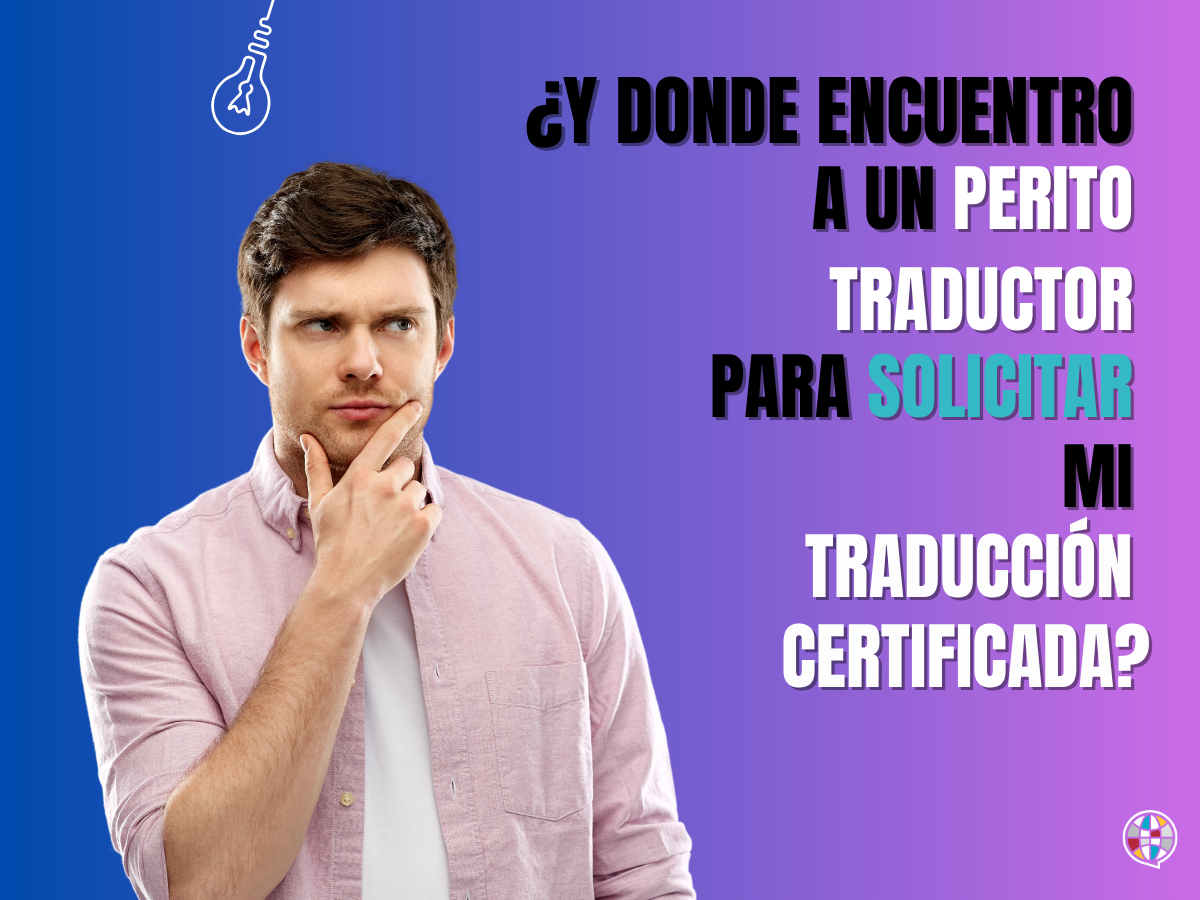 ¿Dónde encuentro a un perito traductor para solicitar mi traducción certificada?