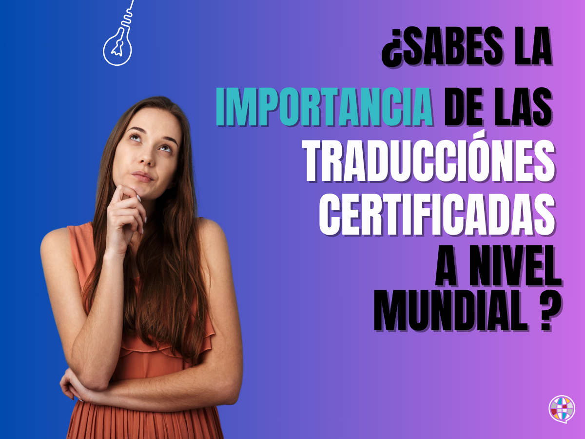 ¿Sabes la importancia de las traducciones certificadas a nivel mundial?