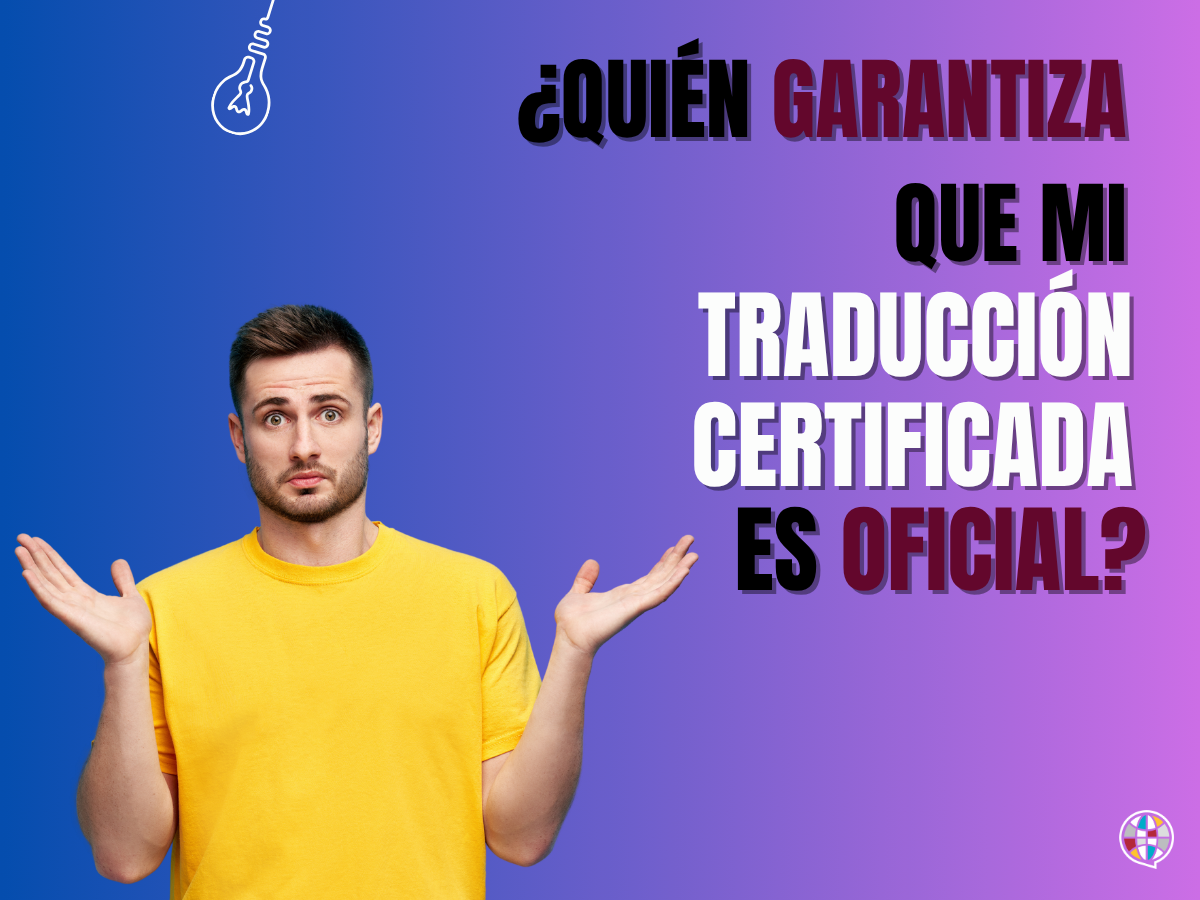 ¿Quién garantiza que mi traducción certificada es oficial?