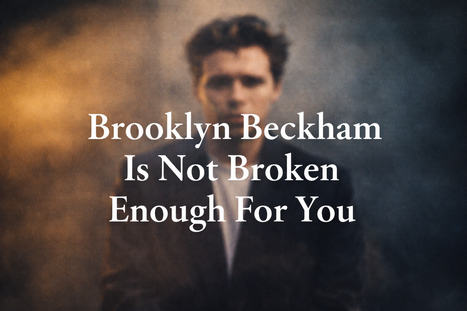 Brooklyn Beckham Is Not Broken Enough For You