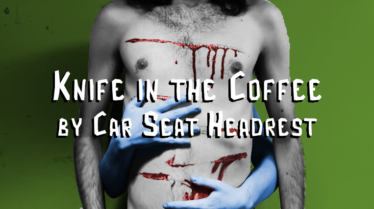 Knife in the Coffee | Car Seat Headrest