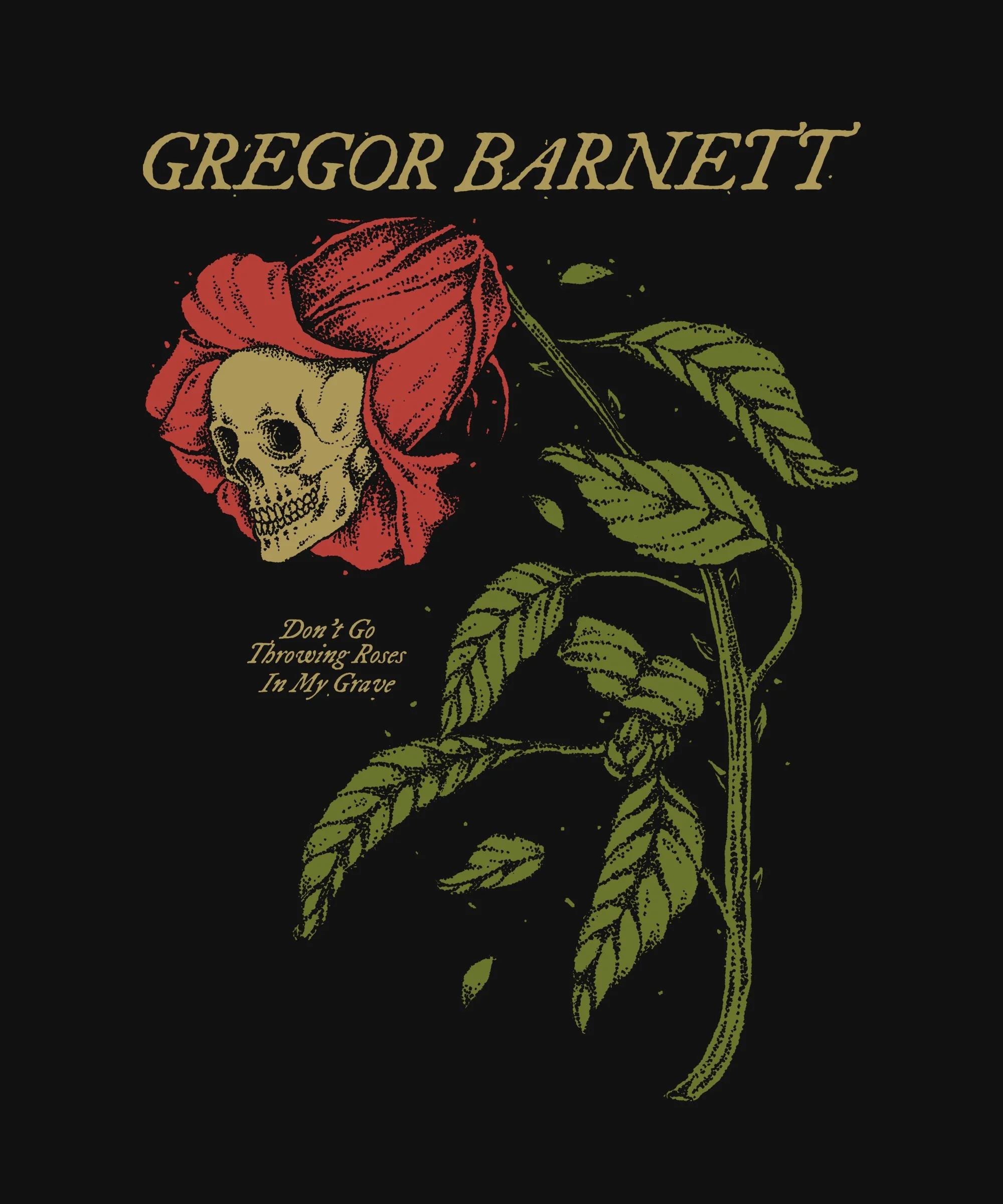 A black background with a red rose. The rose has a skull as part of its structure, with the skull's eye sockets and nose visible. The rose's stem and leaves are green. The text at the top reads "GREGOR BARNETT" and below, in smaller text, "Don't Go Throwing Roses In My Grave."