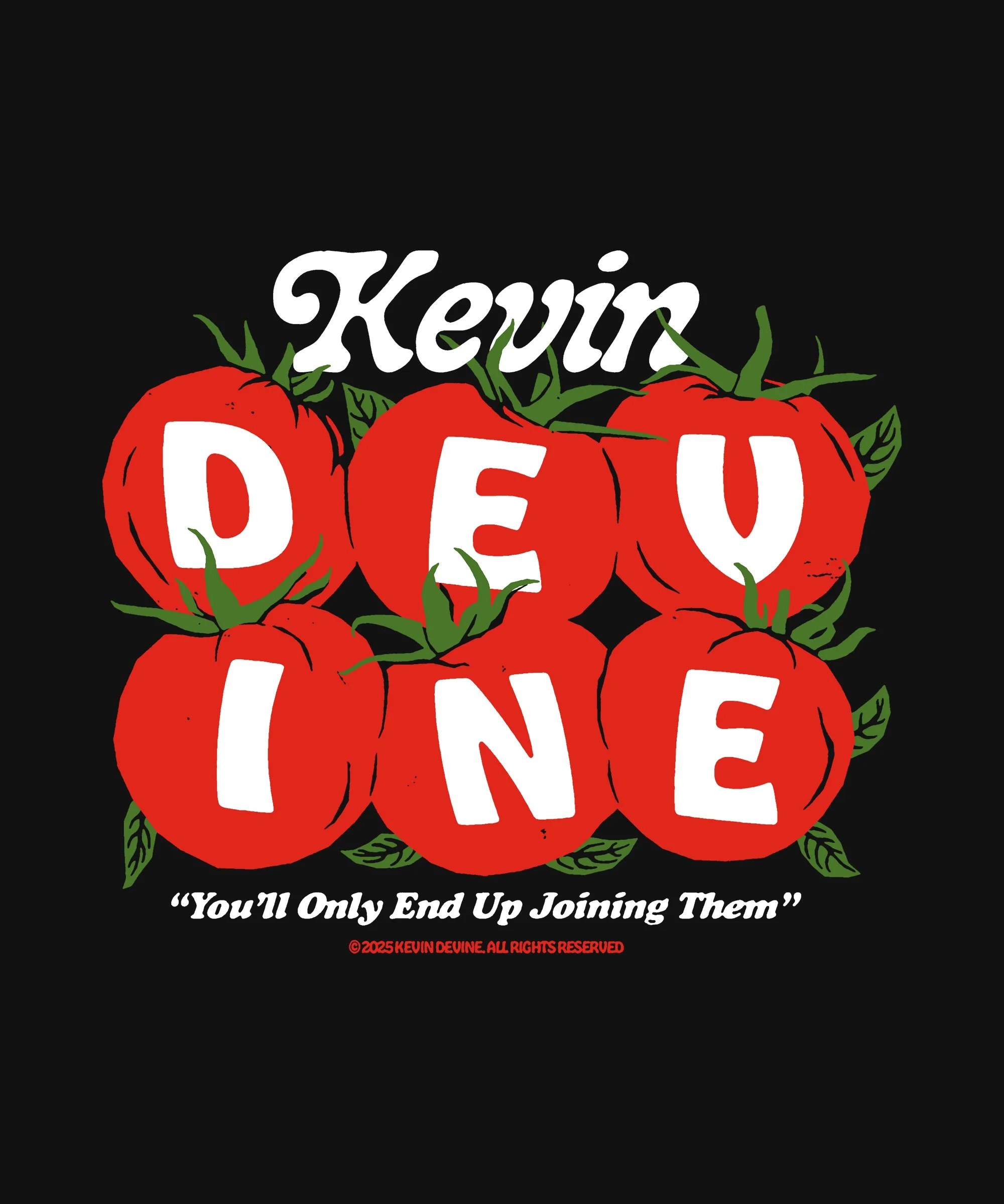 A black background with a graphic of ripe red tomatoes with green stems and leaves, spelling out 'Kevin' 'DEAD' 'OR' 'ALIVE'. There is a quote at the bottom that reads, 'You'll Only End Up Joining Them,' and a copyright notice in red at the bottom.