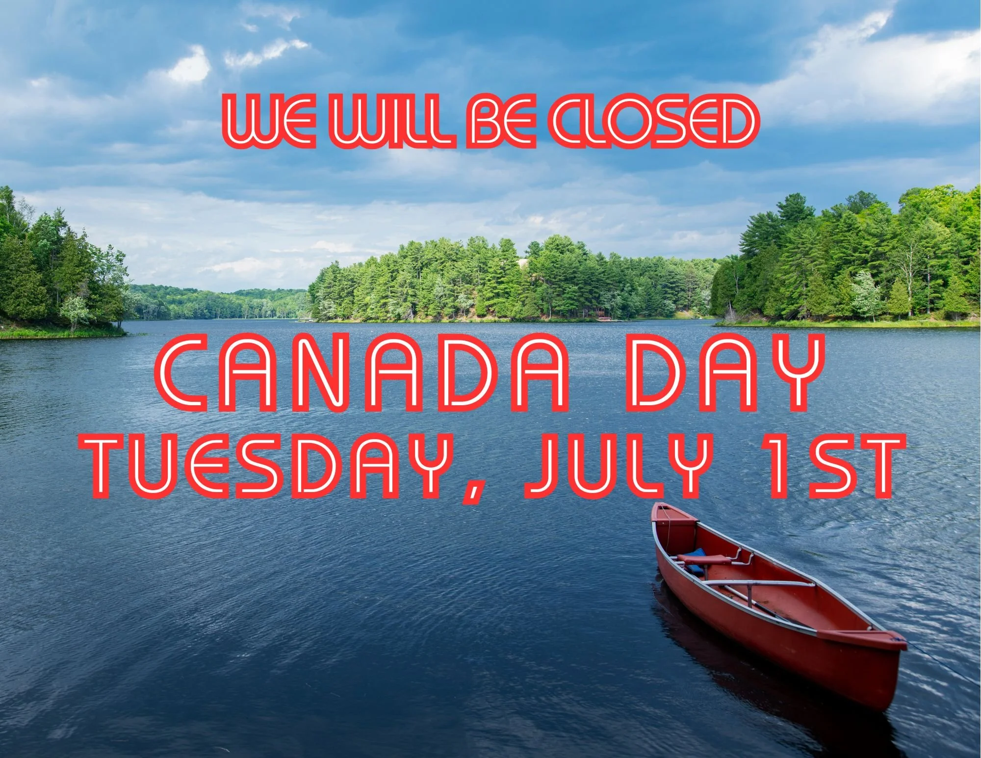 CANADA DAY - WE WILL BE CLOSED