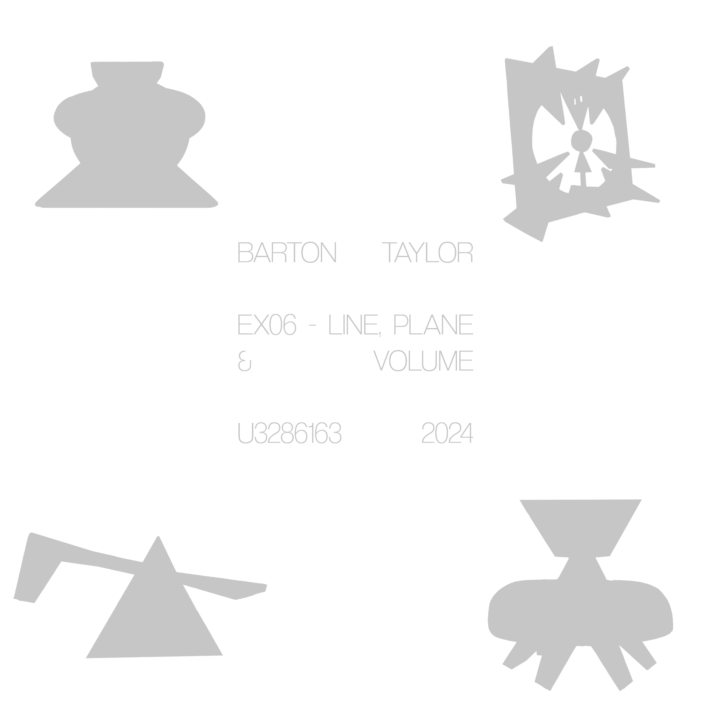 Artwork with four gray shapes resembling military or technical icons surrounding text that reads "Barton Taylor, EX06 - Line, Plane & Volume, U3286163, 2024."