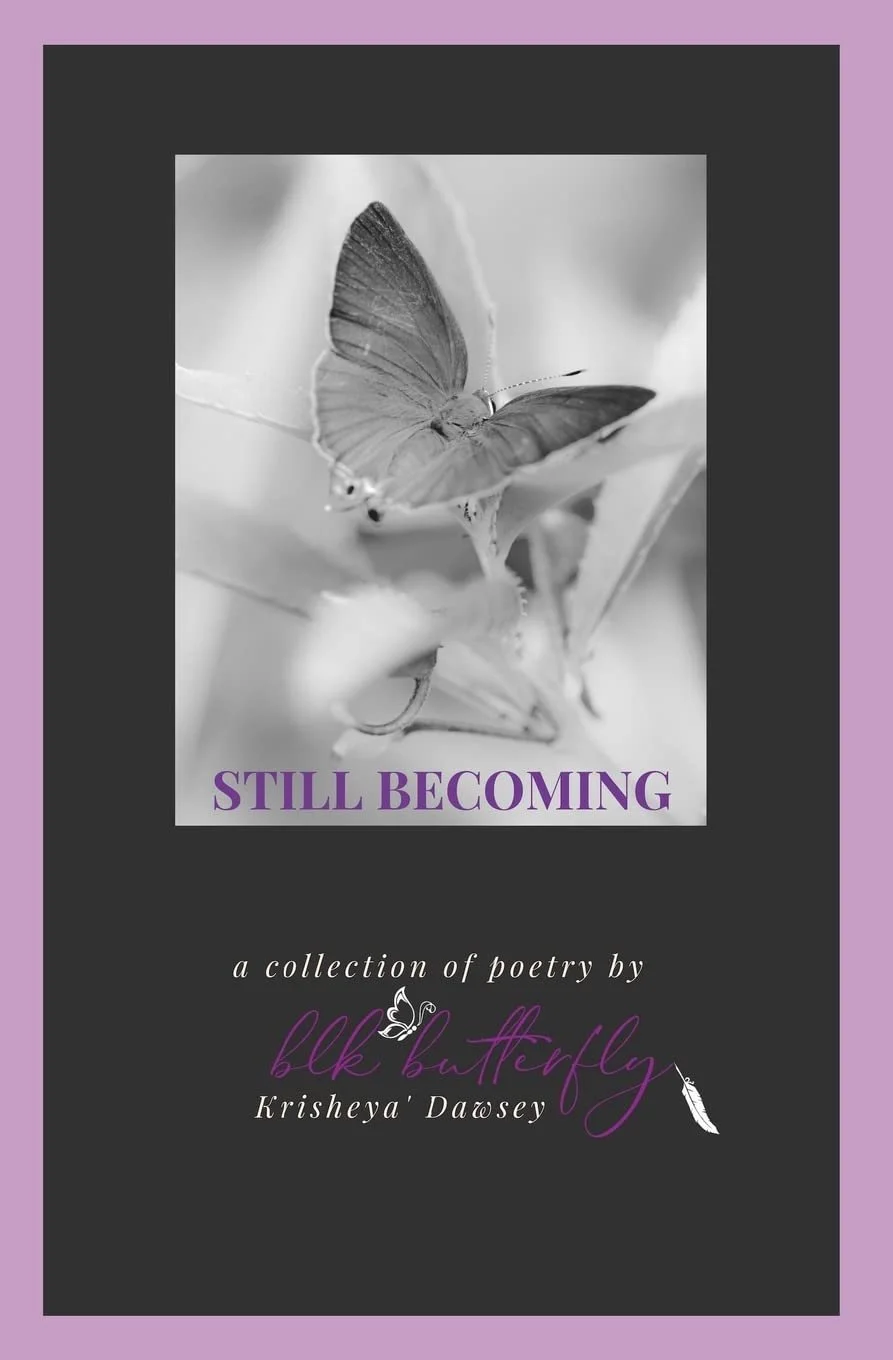Book Review: Still Becoming by Krisheya’ Dawsey (a.k.a. blk butterfly)