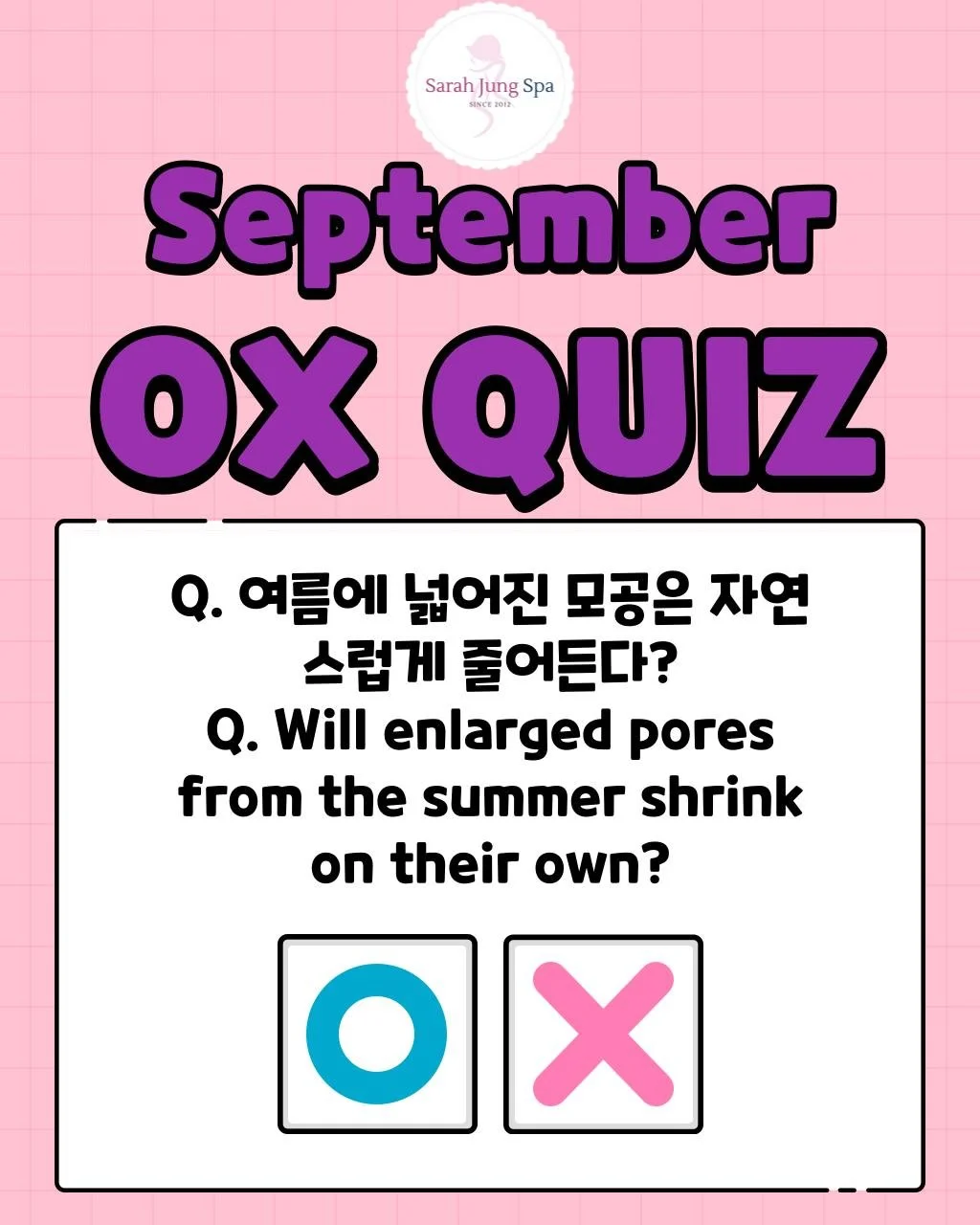 [September OX Quiz]
Unfortunately, enlarged pores from the summer won't shrink on their own. If left untreated, they can become even larger and lose their elasticity. 😥

✨ Skincare Professional's Tip ✨
Once pores are enlarged, it's difficult for the