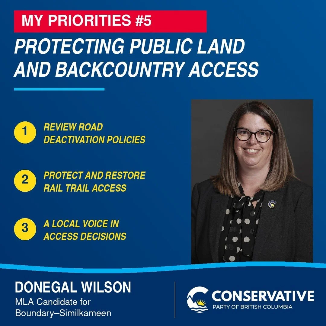 MY PRIORITY #5: PROTECTING PUBLIC LAND AND BACKCOUNTRY ACCESS

Access to BC's public lands matters to rural communities. It's about more than recreation. It supports tourism, resource industries, wildfire preparedness and emergency access.

Over the 