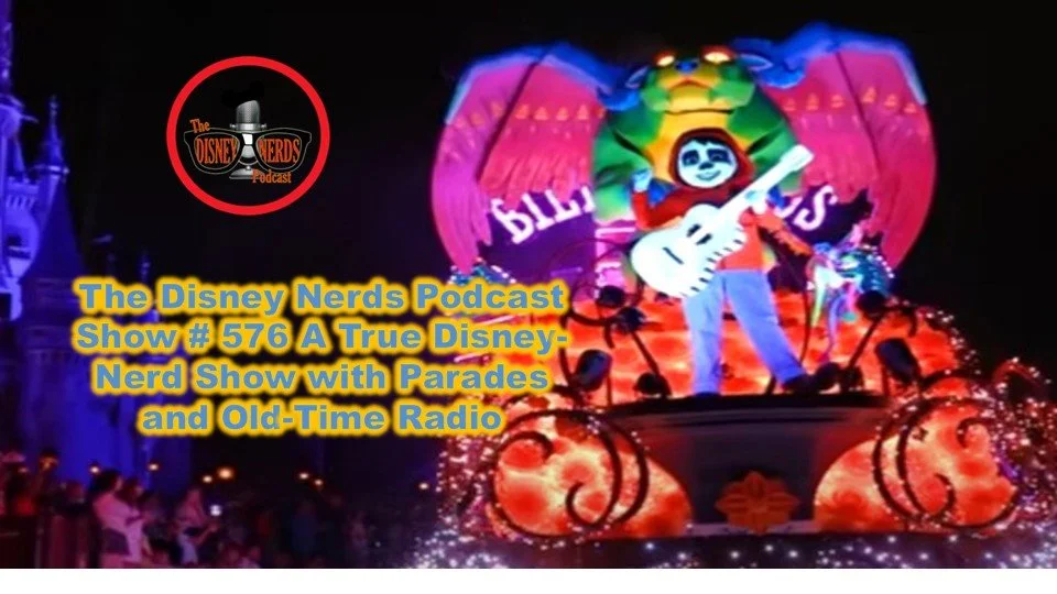 Show # 576 A True Disney Nerd’s Show with Parades and Old Time Radio