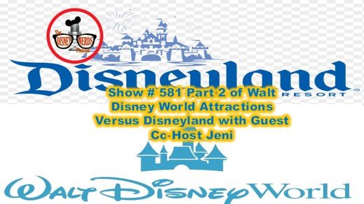 Show # 581 Part 2 Walt Disney World Attractions Versus Disneyland with Guest Co-Host Jeni
