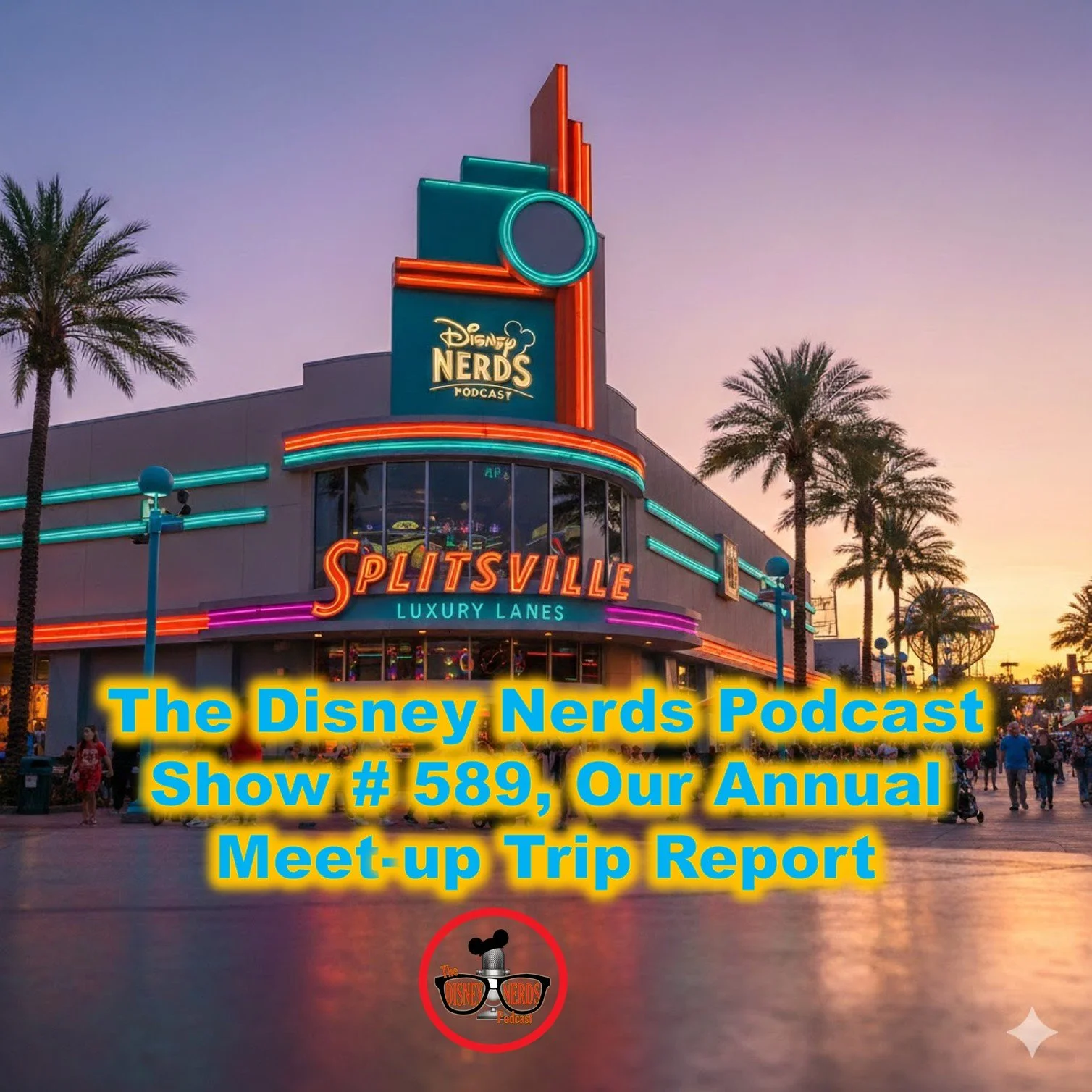 Show # 589 The Disney Nerds Podcast Annual Meet-up Trip Report