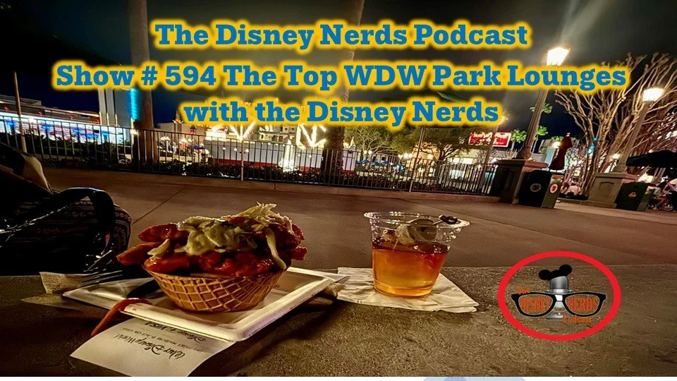 Show # 594 The Top WDW Park Lounges with the Disney Nerds