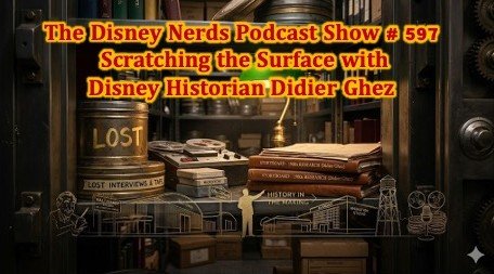Show # 597 Scratching the Surface       with Disney Historian Didier Ghez