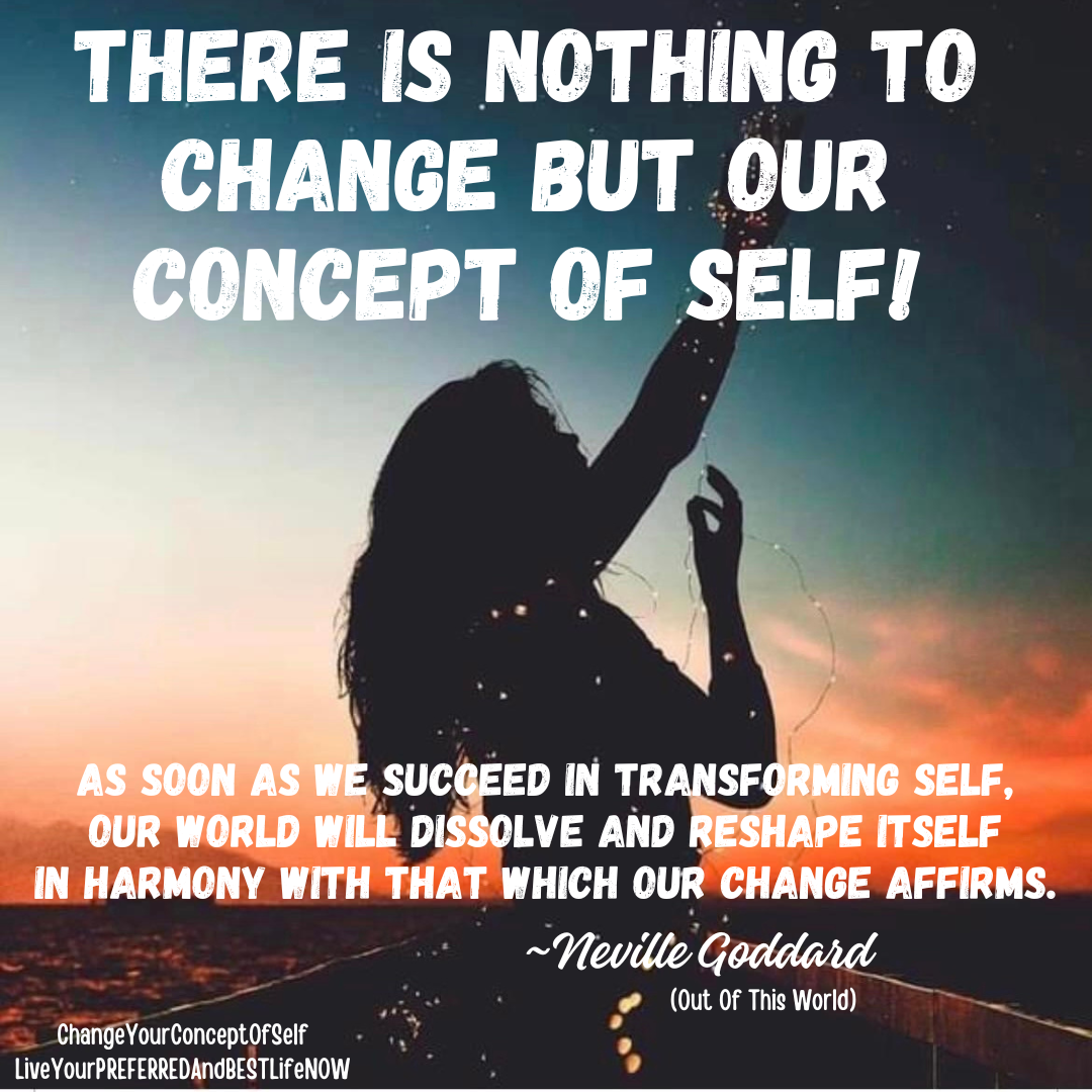 CHANGE YOUR SELF-CONCEPT, CHANGE YOUR LIFE!