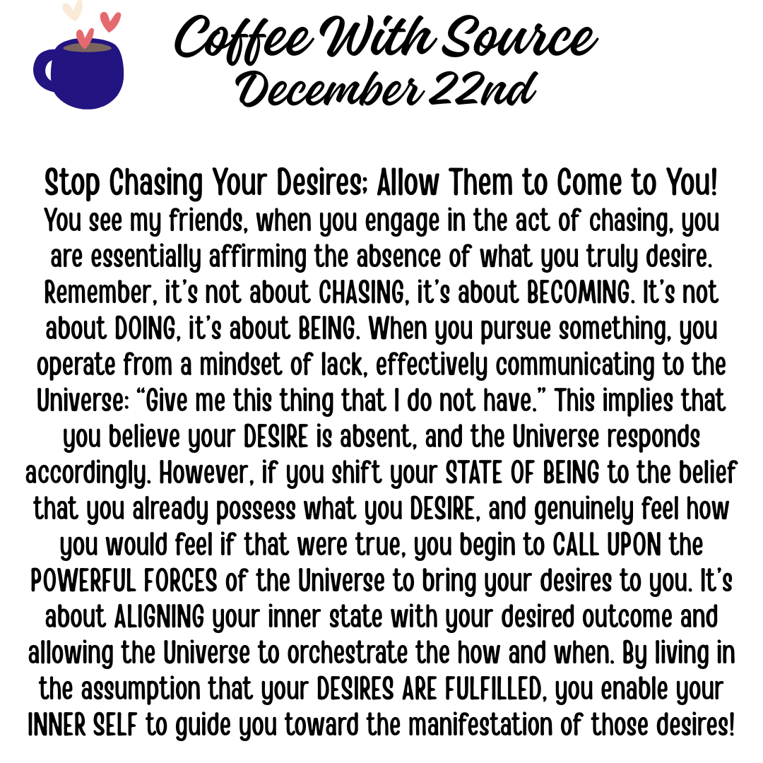 STOP CHASING YOUR DESIRES - ALLOW THEM TO COME TO YOU!