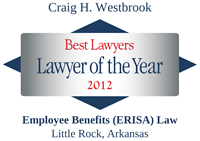 Award certificate for "Best Lawyers Lawyer of the Year 2012" given to Craig H. Westbrook for Employee Benefits (ERISA) Law in Little Rock, Arkansas.