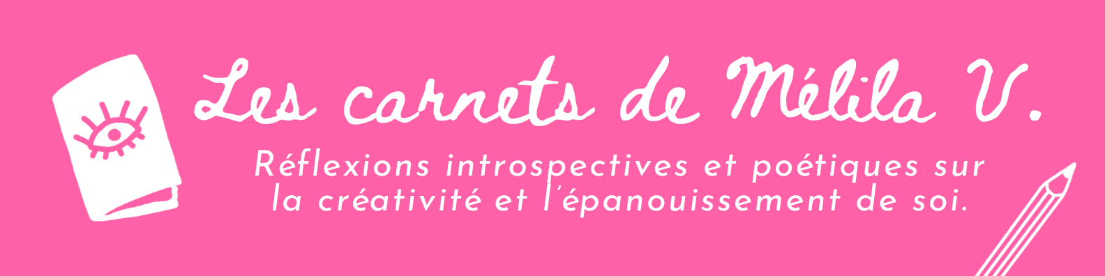 Bannière rose avec le texte "Les carnets de Mélila V : Réflexions introspectives et poétiques sur la créativité et l'épanouissement personnel", accompagné d'illustrations d'un carnet avec un œil et d'un crayon.