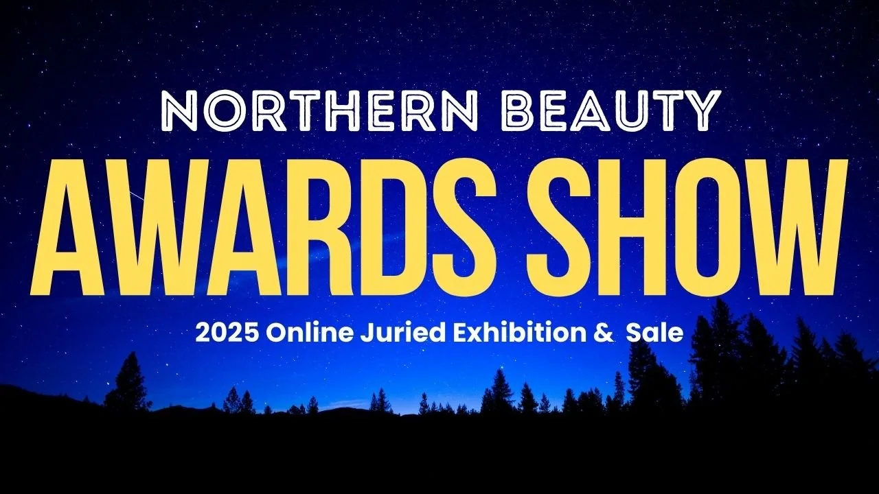 The Northern Beauty 2025 Online Juried Art Exhibition & Sale Awards Show