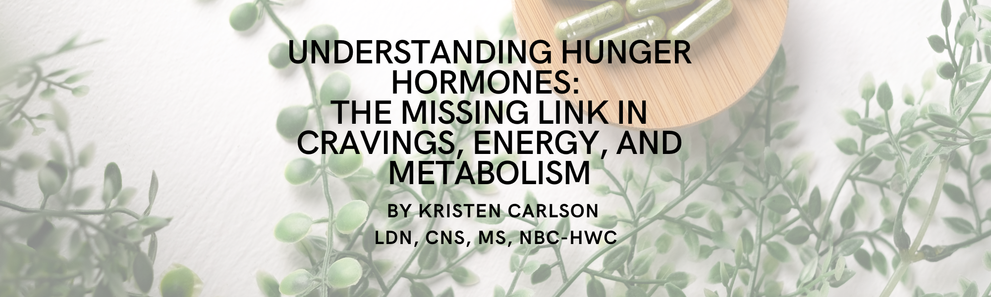 Understanding Hunger Hormones:                            The Missing Link in Cravings, Energy, and Metabolism
