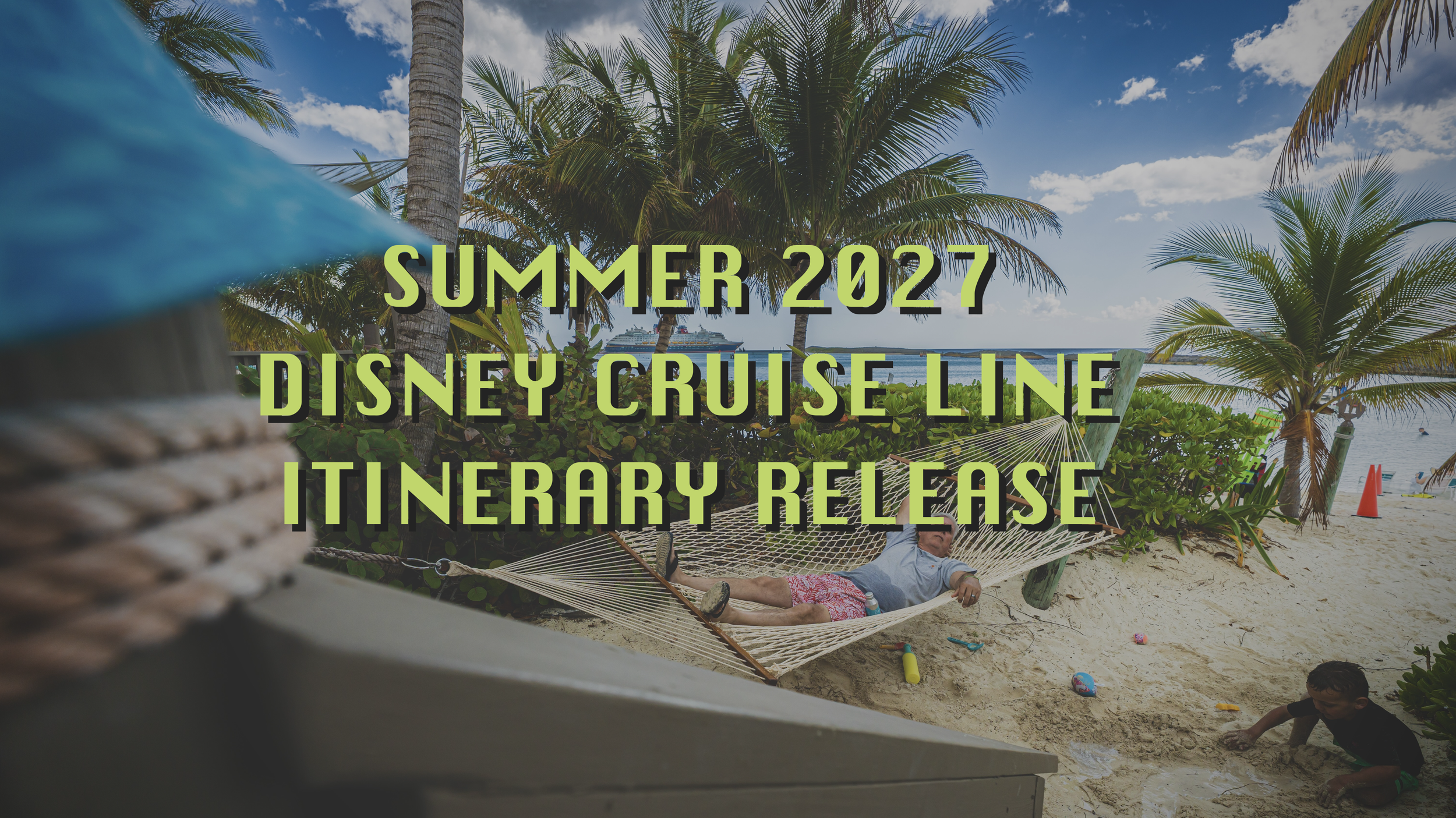 Summer 2027 Disney Cruise Line Itinerary Release
