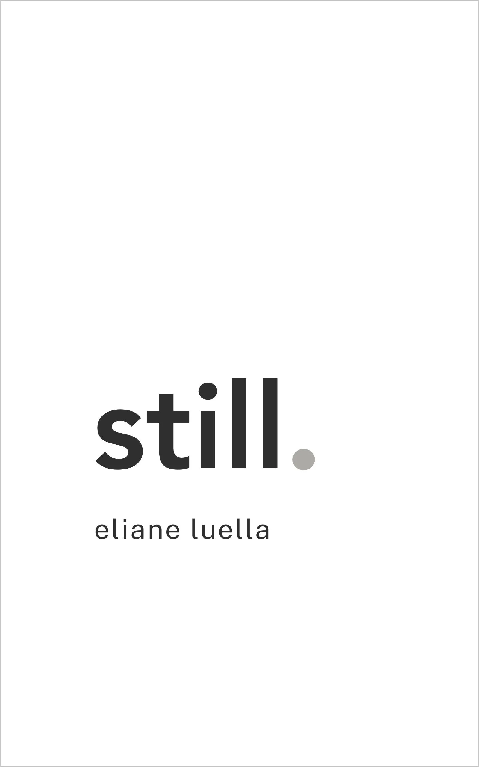 Cover of the book Still by Eliane Luella. Minimal, clean design