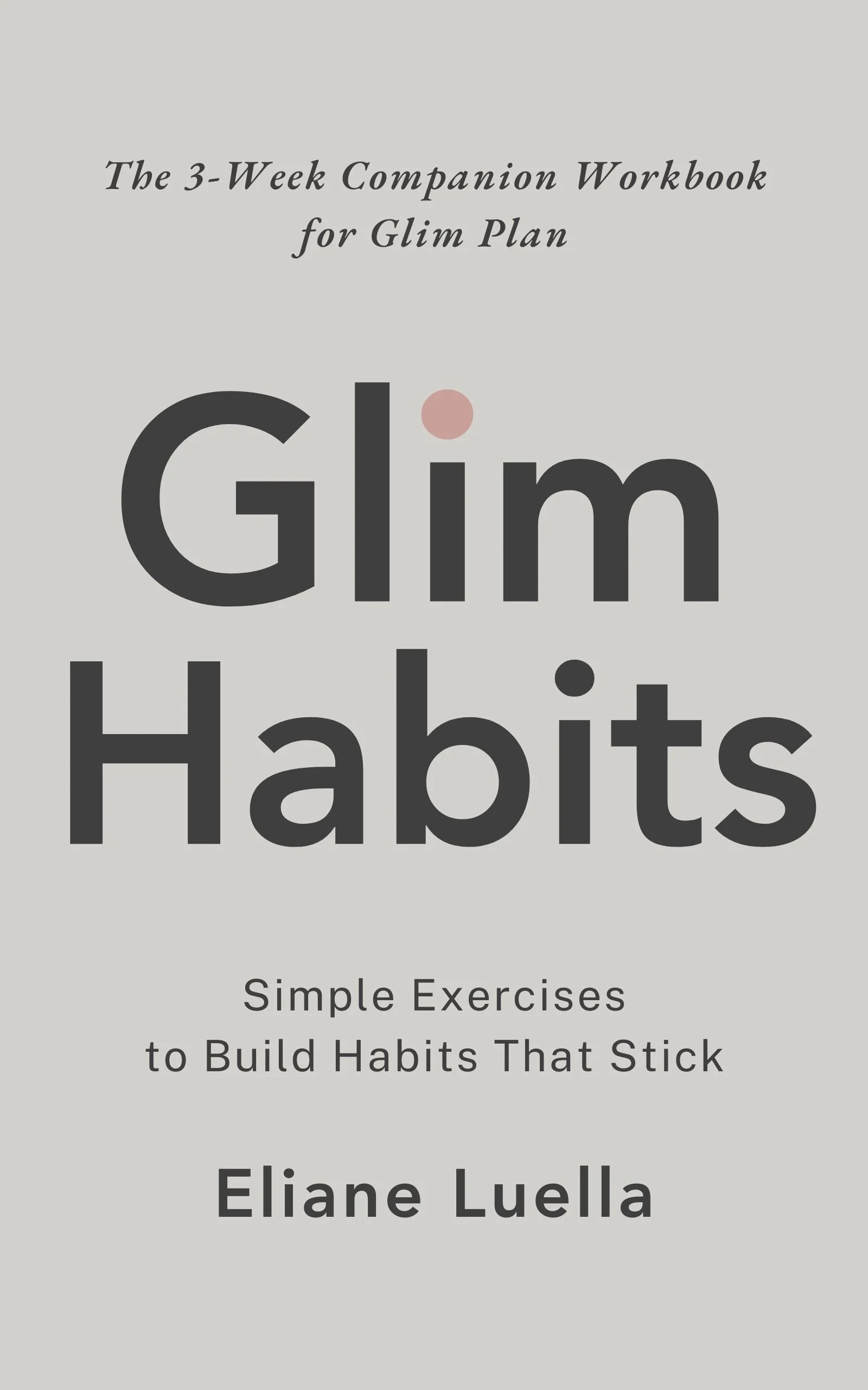 Cover of the book Glim Habits by Eliane Luella, with the subtitle "Simple Exercises to Build Habits That Stick." Minimal, clean design.