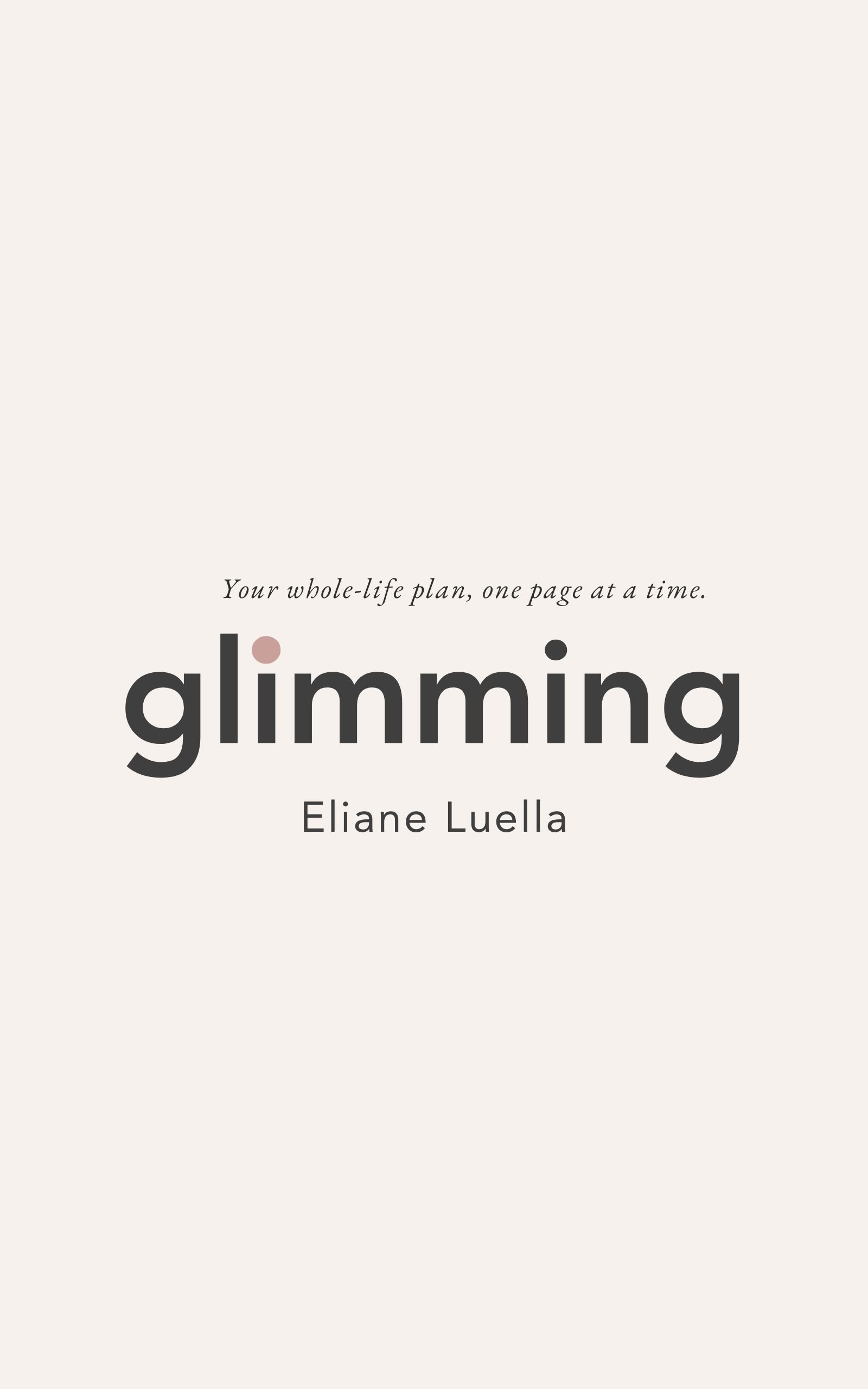 Cover of the book Glimming by Eliane Luella, with the subtitle  "A Guide to Building the Life You Actually Want." Minimal, clean design.