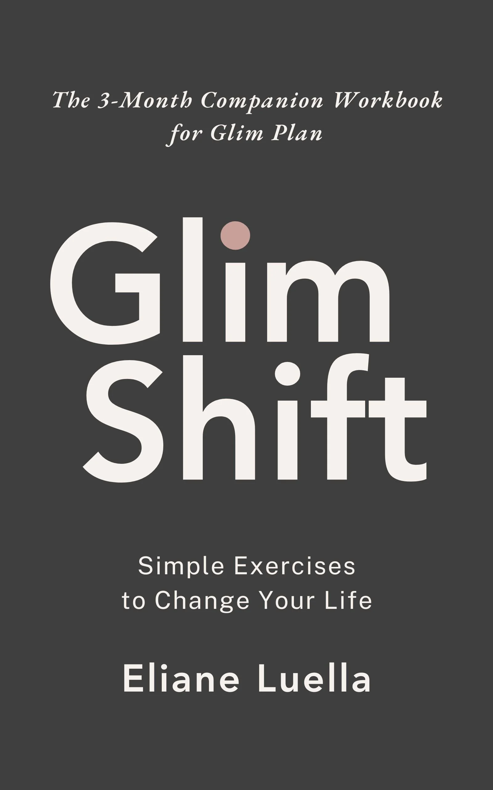 Cover of the book Glim Shift by Eliane Luella, with the subtitle "Simple Exercises to Change Your Life." Minimal, clean design.