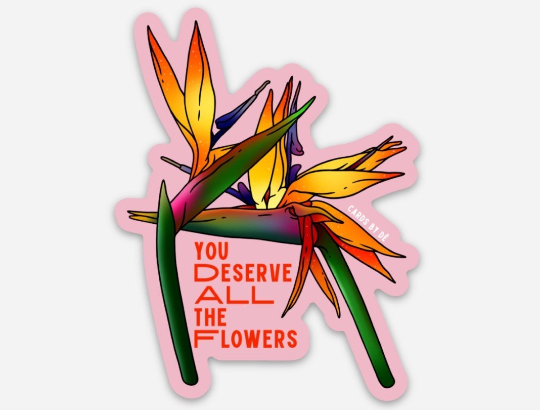 You Deserve All the Flowers Sticker