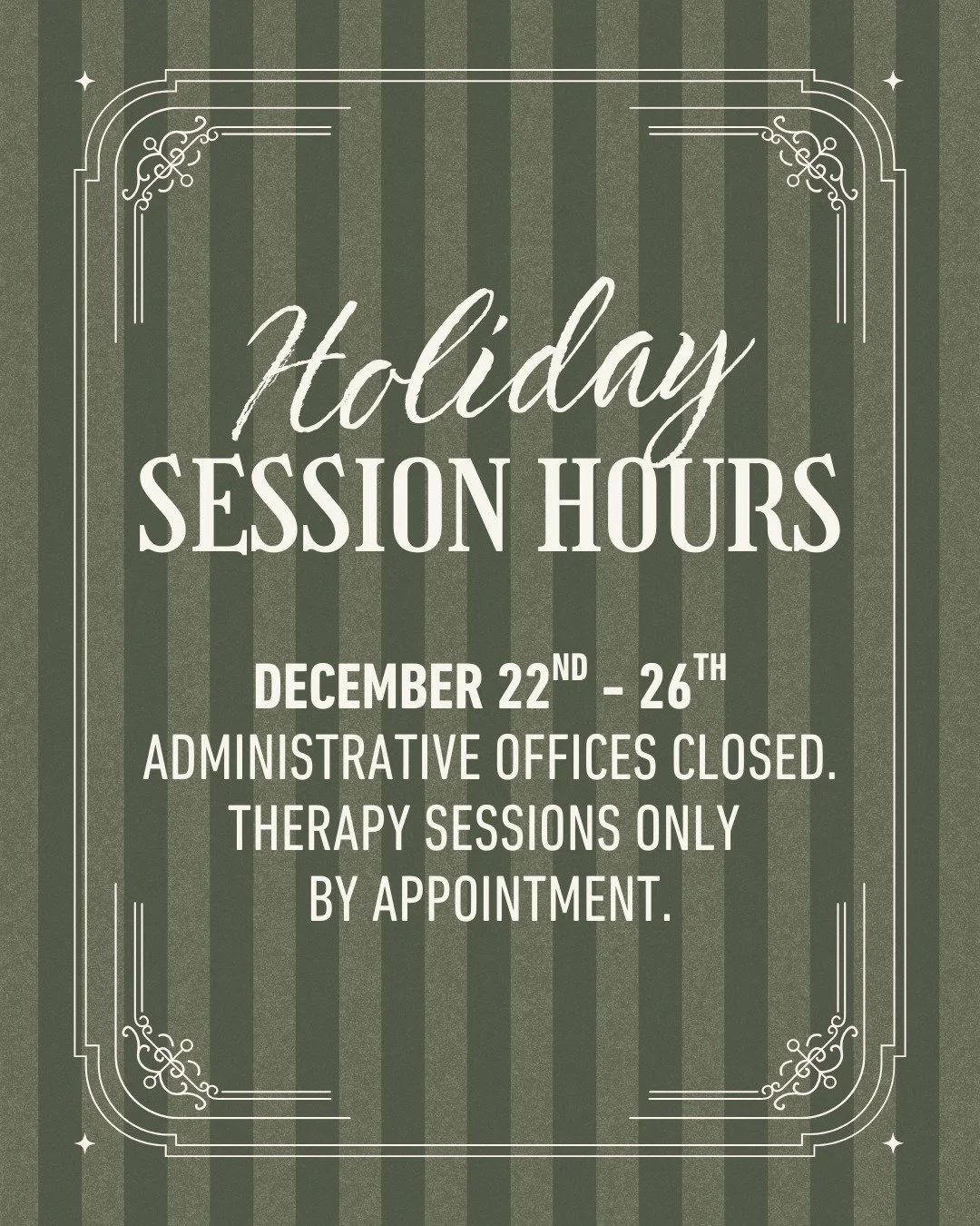 Our administrative offices will be closed from December 22nd to 26th. Therapy sessions will continue by appointment with individual therapists. Our team will be taking time to rest and recharge with loved ones. Wishing you a warm and gentle close to 