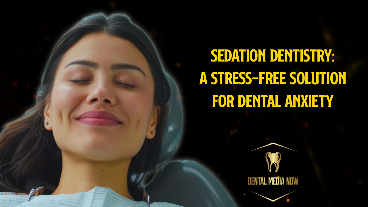 Sedation Dentistry: A Stress-Free Solution for Dental Anxiety