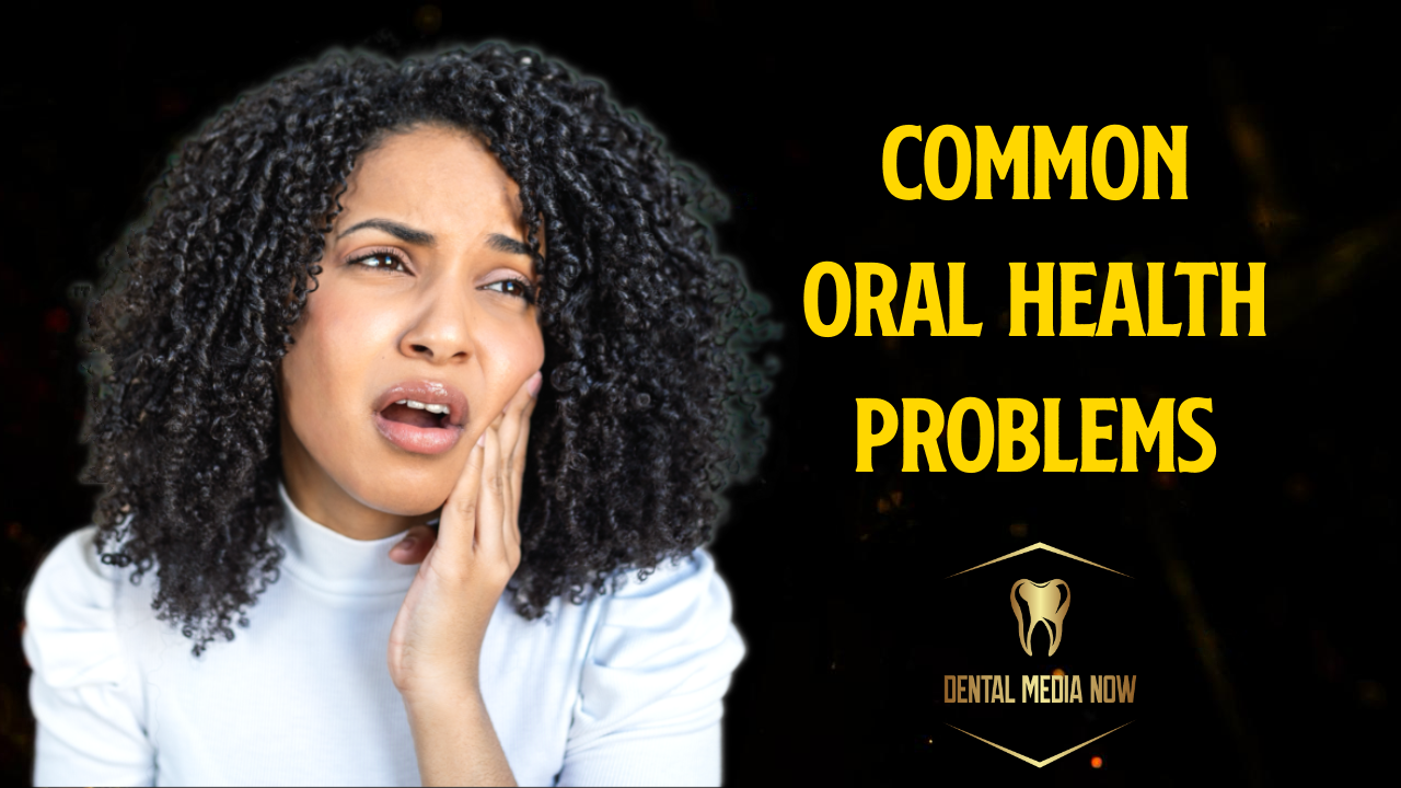 A List of Common Oral Health Problems: Causes, Symptoms, and Prevention