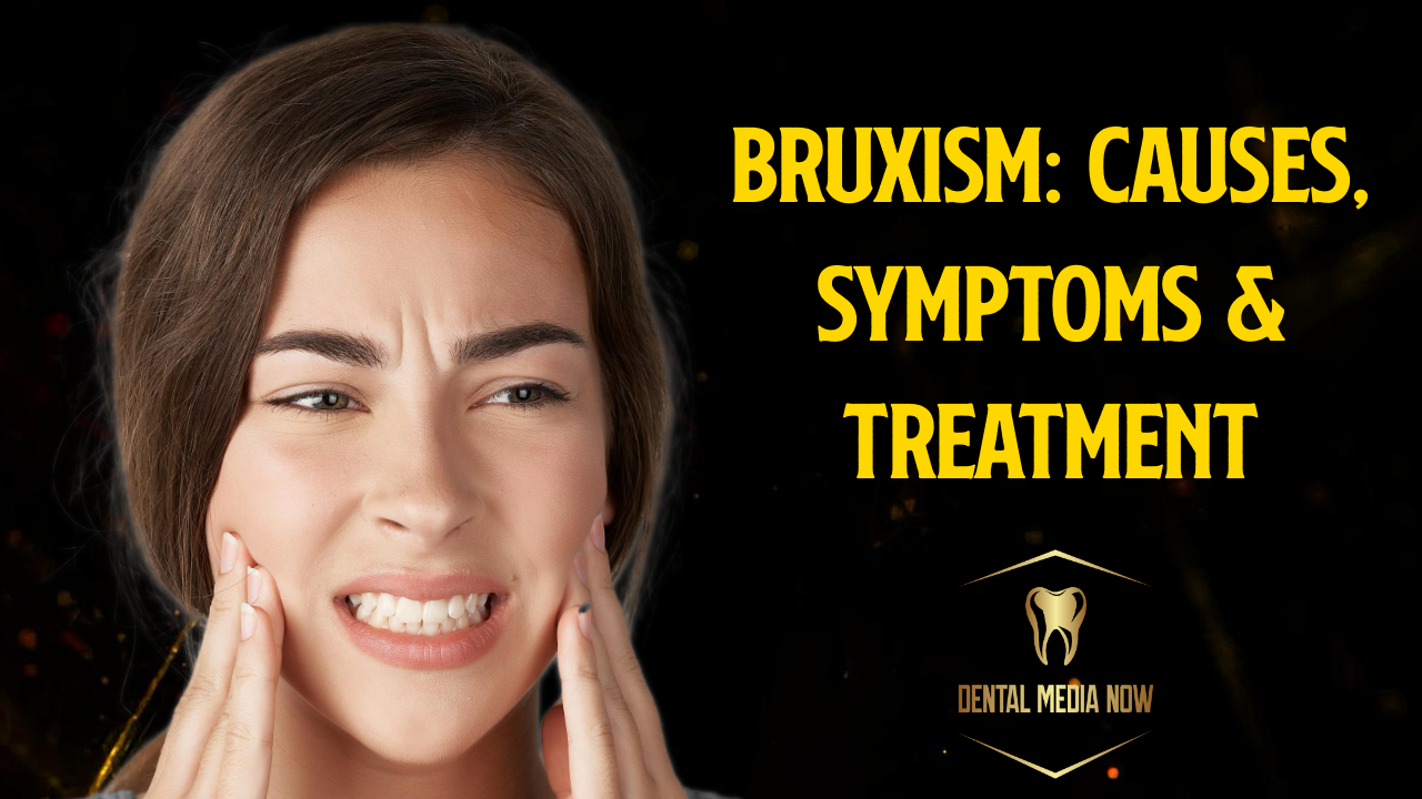 Bruxism (Teeth Grinding): Causes, Symptoms, Treatment, and Prevention