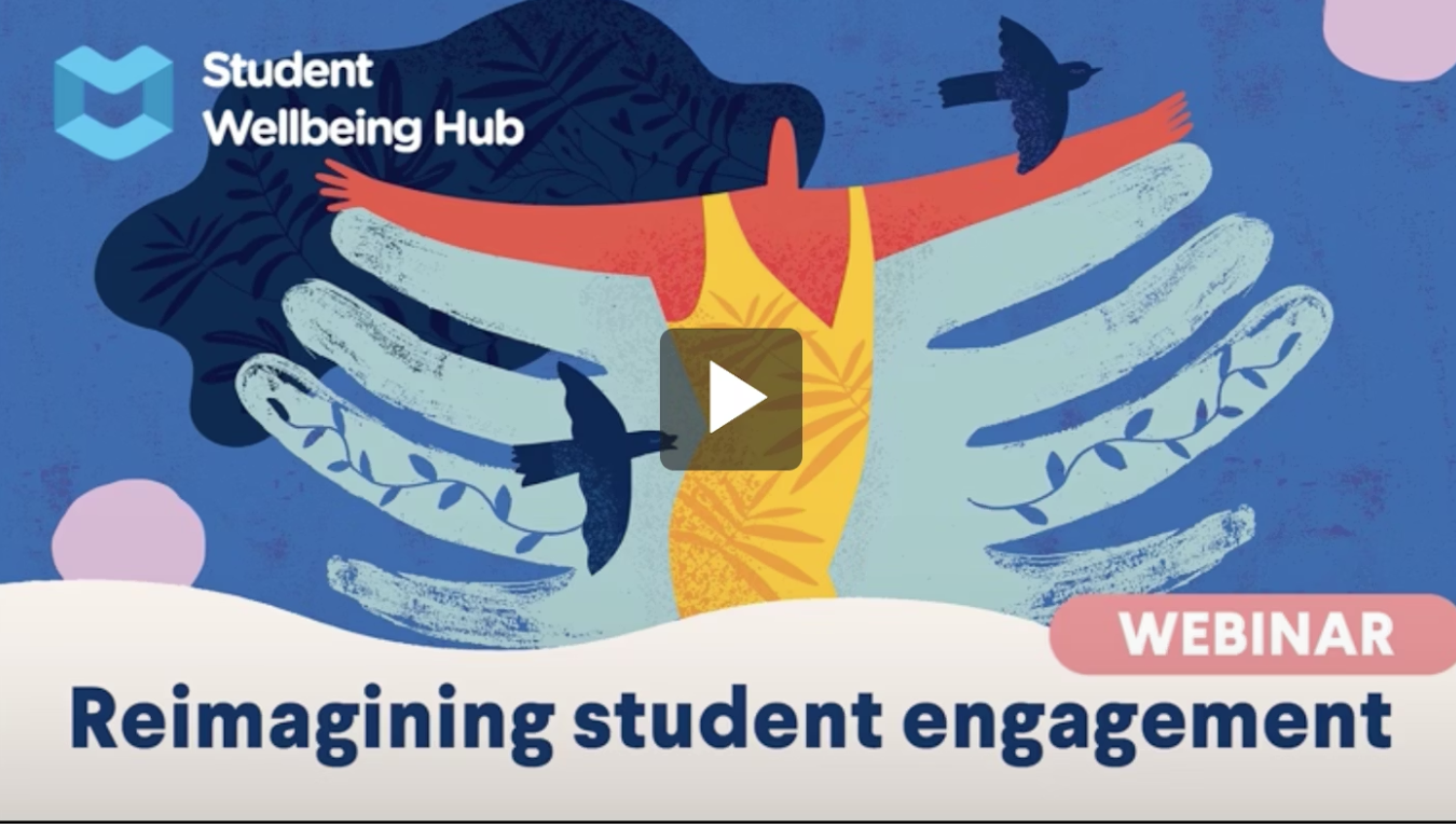 Illustration of a person with arms outstretched, surrounded by three large hands that are supporting them, with birds flying around. The image is titled 'Reimagining student engagement' and promotes a webinar by the Student Wellbeing Hub.