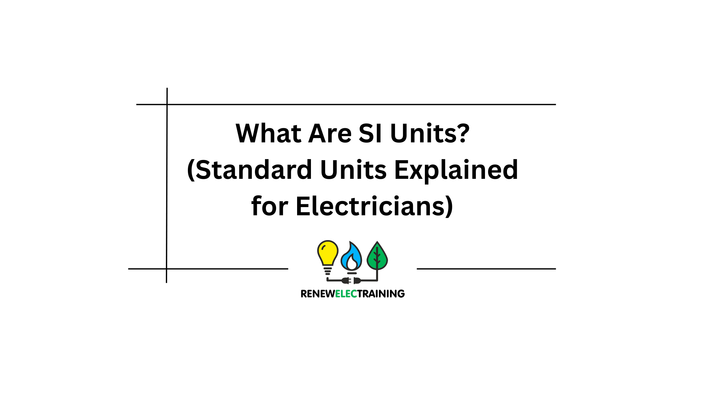 What Are SI Units? (Standard Units Explained for Electricians)
