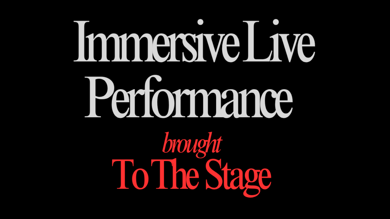 Text on a black background reading 'Immersive Live Performance brought To The Stage', with 'brought' in red and the rest in gray.