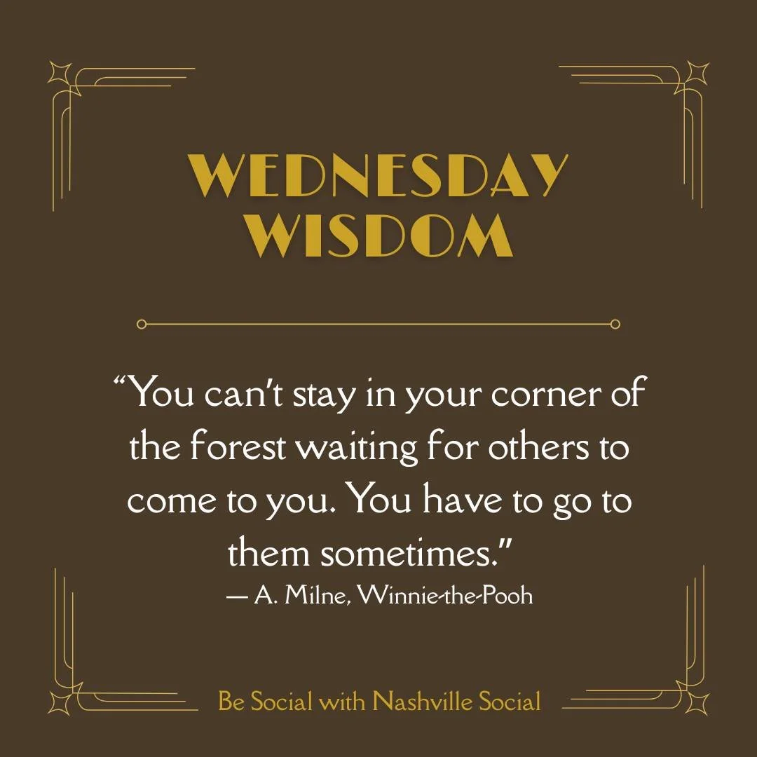 Wednesday Wisdom...

&ldquo;You can&rsquo;t stay in your corner of the forest waiting for others to come to you. You have to go to them sometimes.&rdquo; ― A. Milne, Winnie-the-Pooh

With 5+ weekly events all over the greater Nashville area, you don'