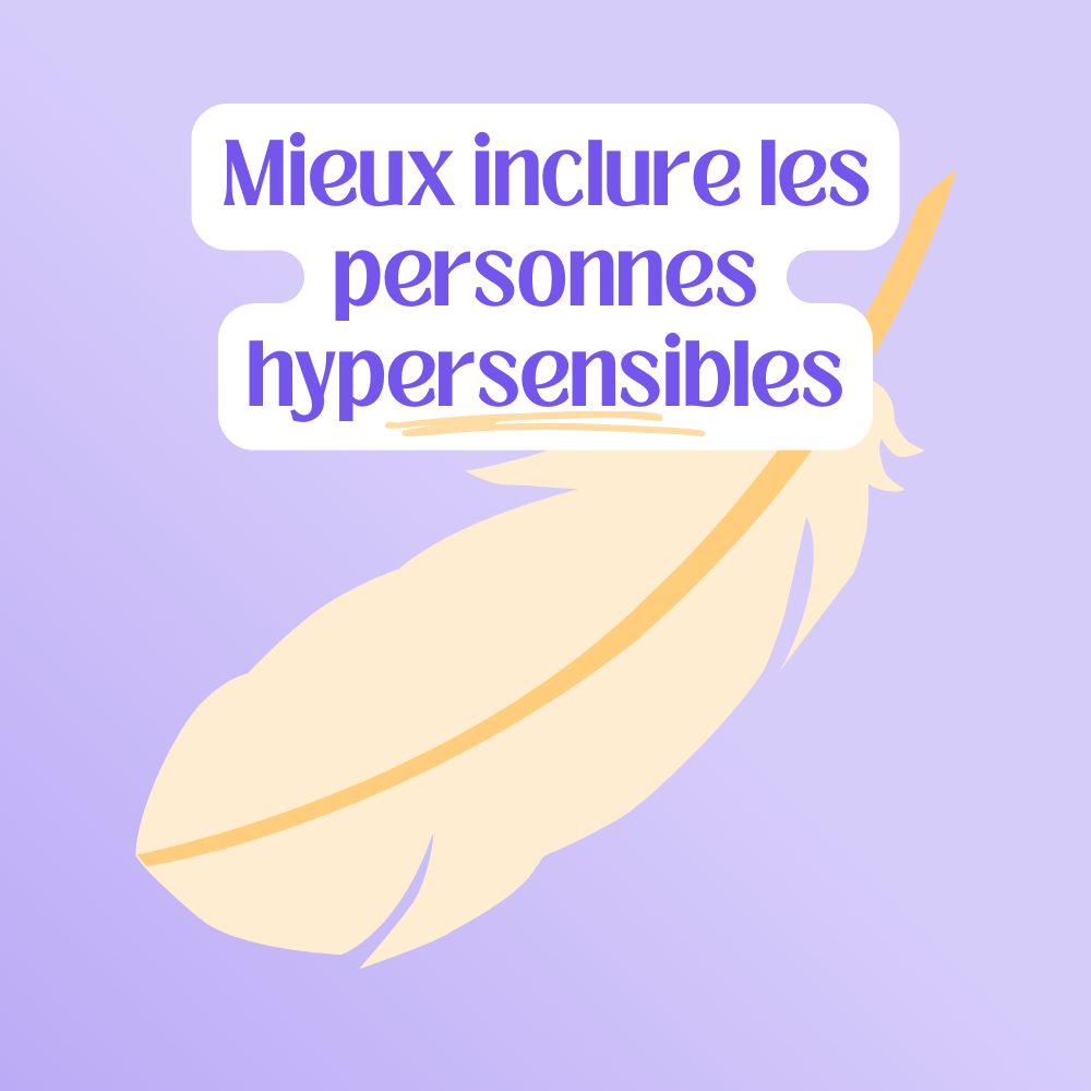 10 actions simples pour inclure les personnes hypersensibles