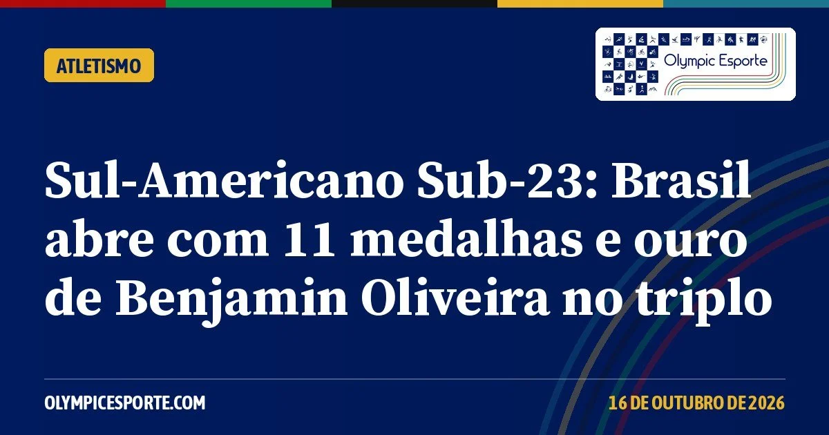 Sul-Americano Sub-23 de atletismo: Benjamin Oliveira é ouro no triplo, e Brasil abre com 11 medalhas
