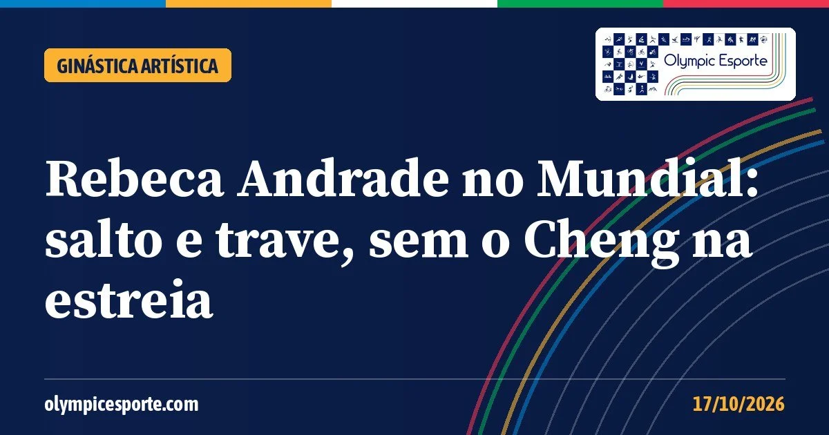 Rebeca Andrade no Mundial: salto e trave, sem o Cheng na estreia