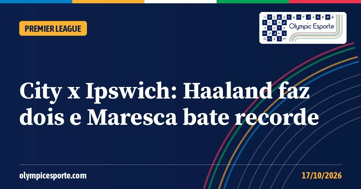 City x Ipswich: Haaland faz dois, Manchester City vence por 3 a 2 e Maresca entra para a história da Premier League