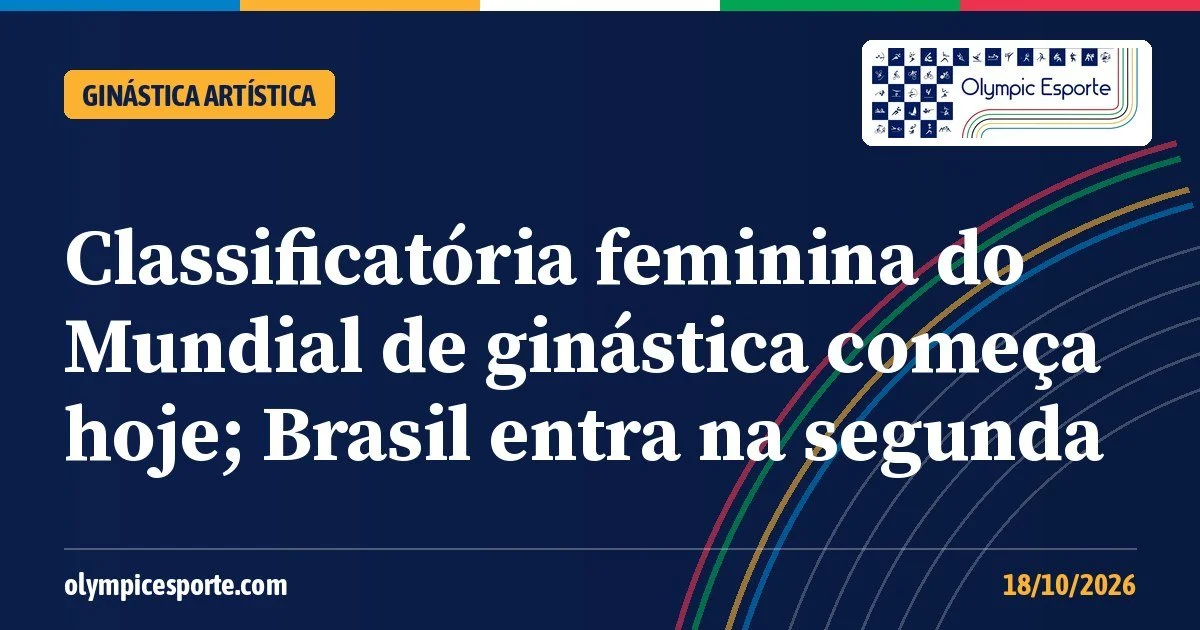 Classificatória feminina do Mundial de ginástica começa hoje; Brasil de Rebeca Andrade entra na segunda