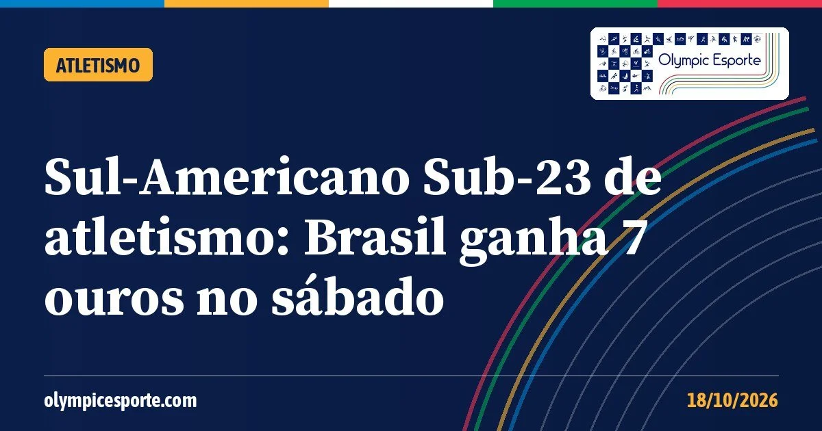 Sul-Americano Sub-23 de atletismo: Brasil ganha sete ouros no sábado e chega a 25 medalhas em Santa Fé