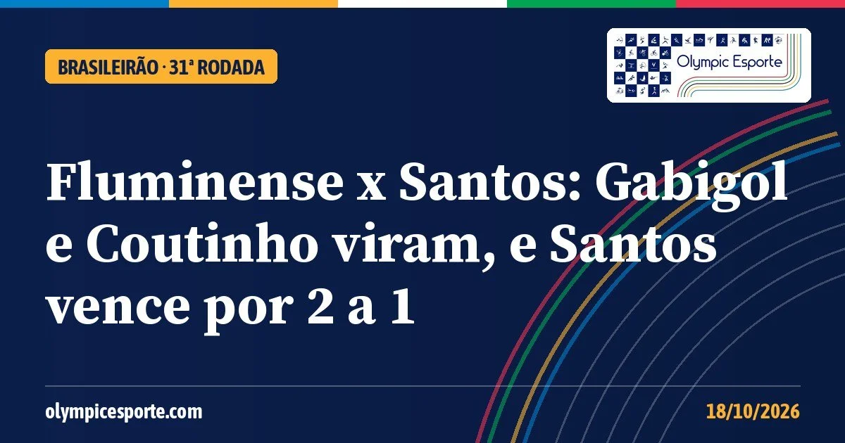 Fluminense x Santos: Gabigol e Coutinho viram em oito minutos, e Santos vence por 2 a 1 no Maracanã
